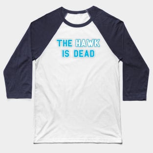 The Hawk Is Dead Baseball T-Shirt